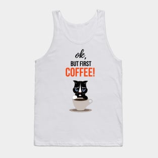 Ok, But First Coffee! Tank Top